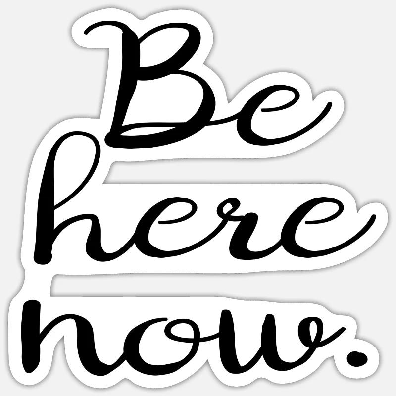 Be here now. - Sticker Größe S (10 x 10 cm) - Mattweiß
