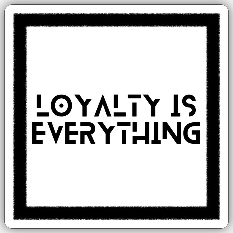 Loyalty is everything - Sticker Größe S (10 x 10 cm) - Mattweiß