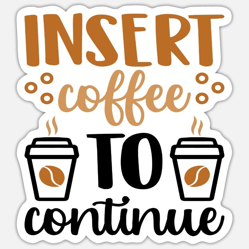 Insert Coffee to continue Sticker size S (10 x 10 cm)