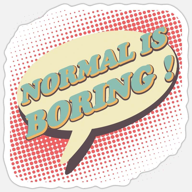 Normal is boring, Normal is boring! Sticker size S (10 x 10 cm)