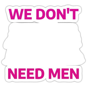 Féminisme : nous n’avons pas besoin des hommes - Sticker taille S (10 x 10 cm) - blanc mat - Devant