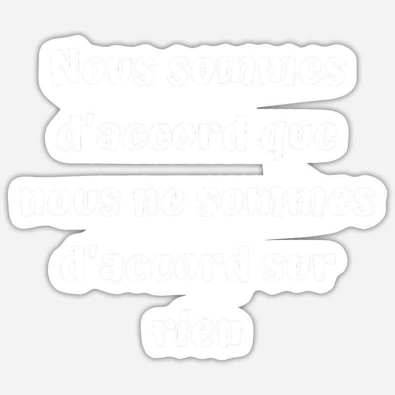 D'accord sur rien - Sticker taille S (10 x 10 cm) - blanc mat