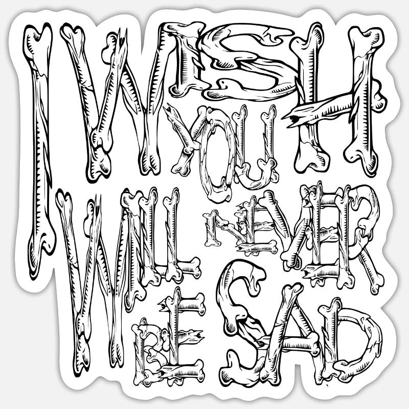I wish you will never be sad bones horror theme Sticker size S (10 x 10 cm)