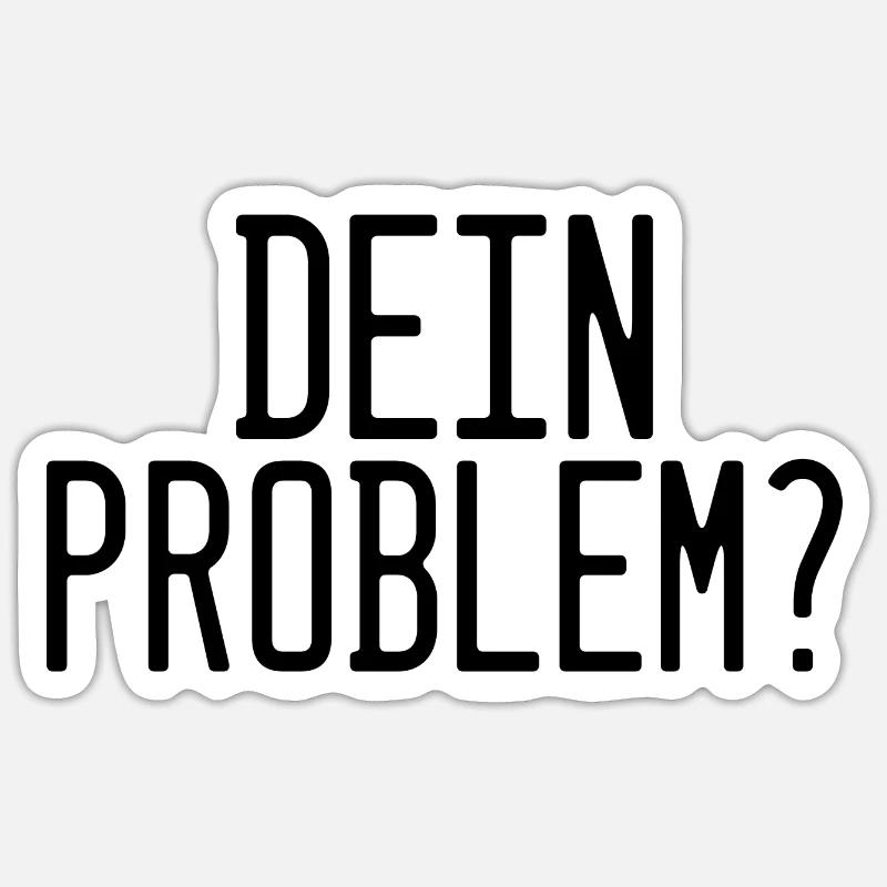 Dein Problem? | Ironisches Statement-Shirt Sticker Größe S (10 x 10 cm)