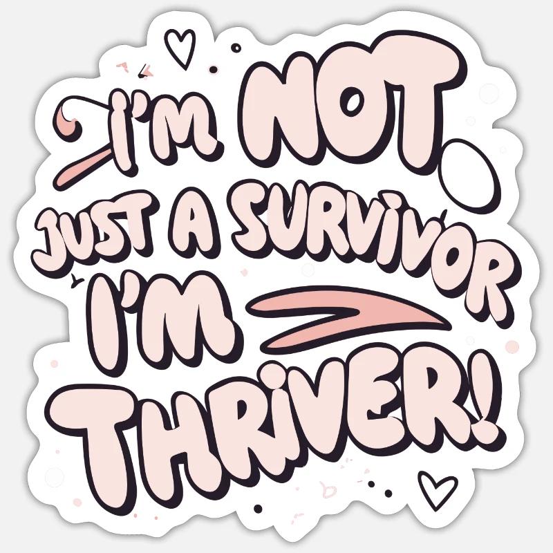 Ich bin nicht nur ein Überlebender, ich bin ein Thriver! Sticker Größe S (10 x 10 cm)