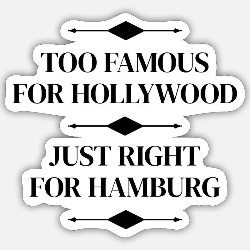 FOR BERØMT FOR HOLLYWOOD - LIGE TIL HAMBORG - Sticker størrelse S (10 x 10 cm) - mat hvid