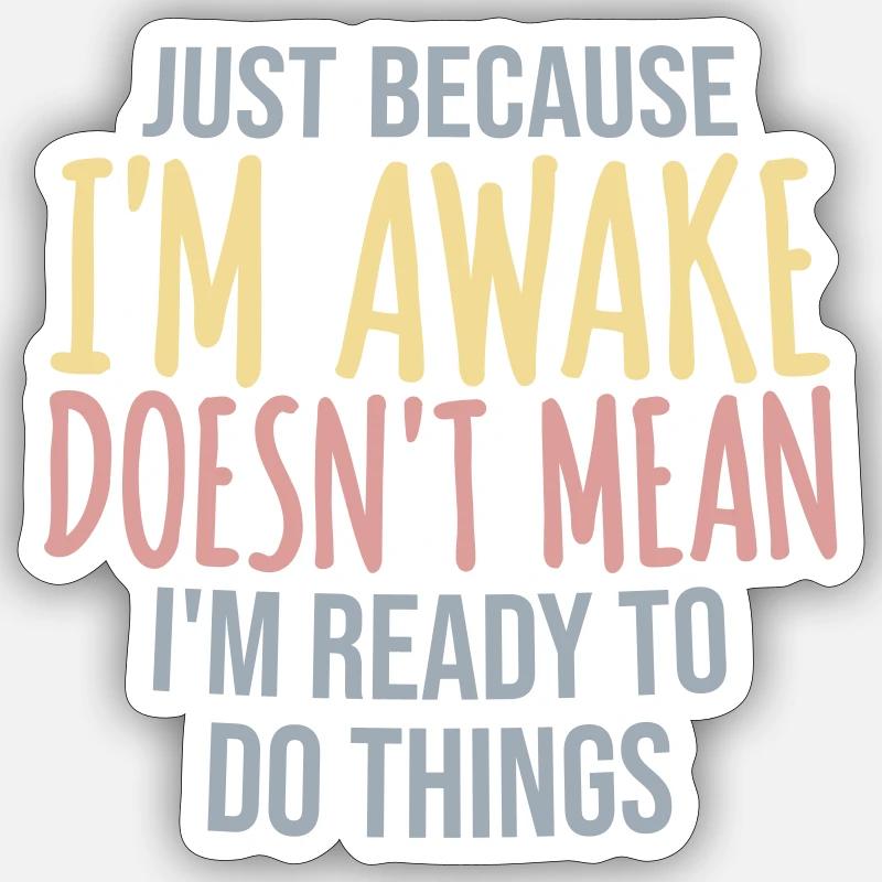 Just Because Im Awake Doesnt Mean Ready Do Things Sticker Größe S (10 x 10 cm)