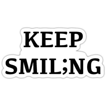 Keep smiling, smiling changes your mood; - Sticker size S (10 x 10 cm) - white matte - Front