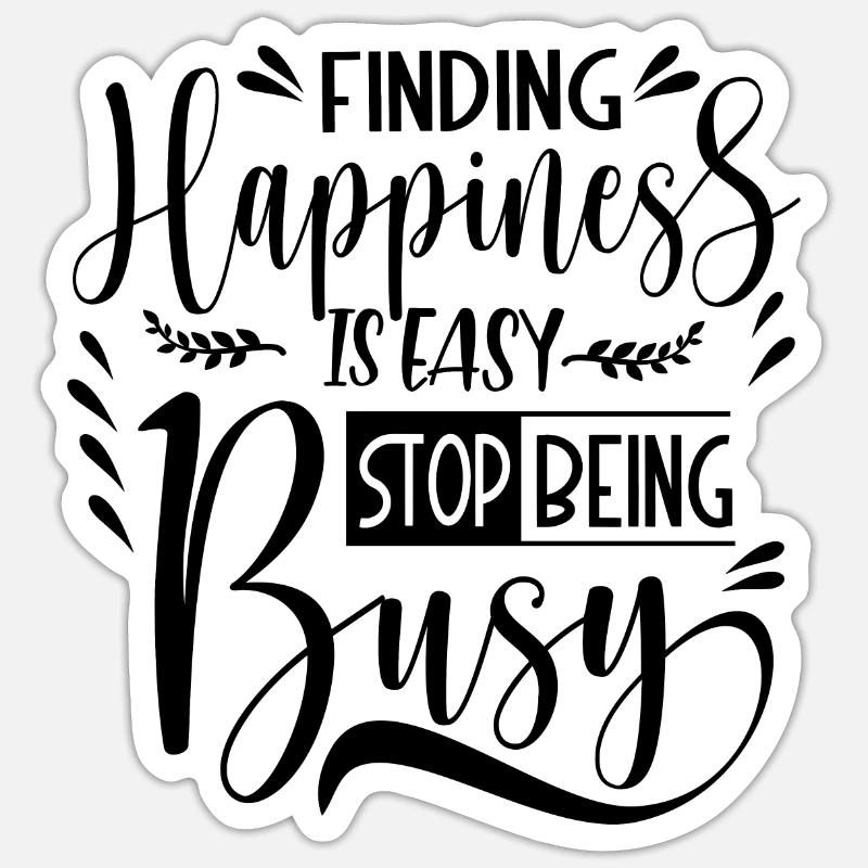 Finding Happiness is easy stop being busy Sticker Größe S (10 x 10 cm)