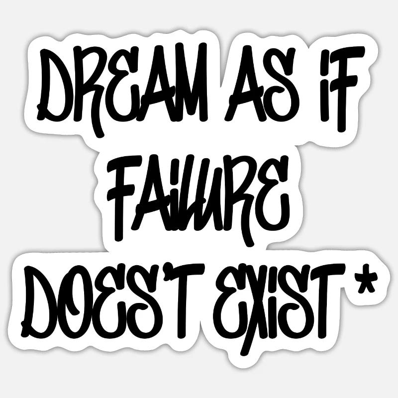Dream as if failure doesn't exist Sticker taille S (10 x 10 cm)