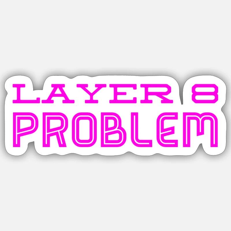 this is a Layer 8 problem Sticker size S (10 x 10 cm)