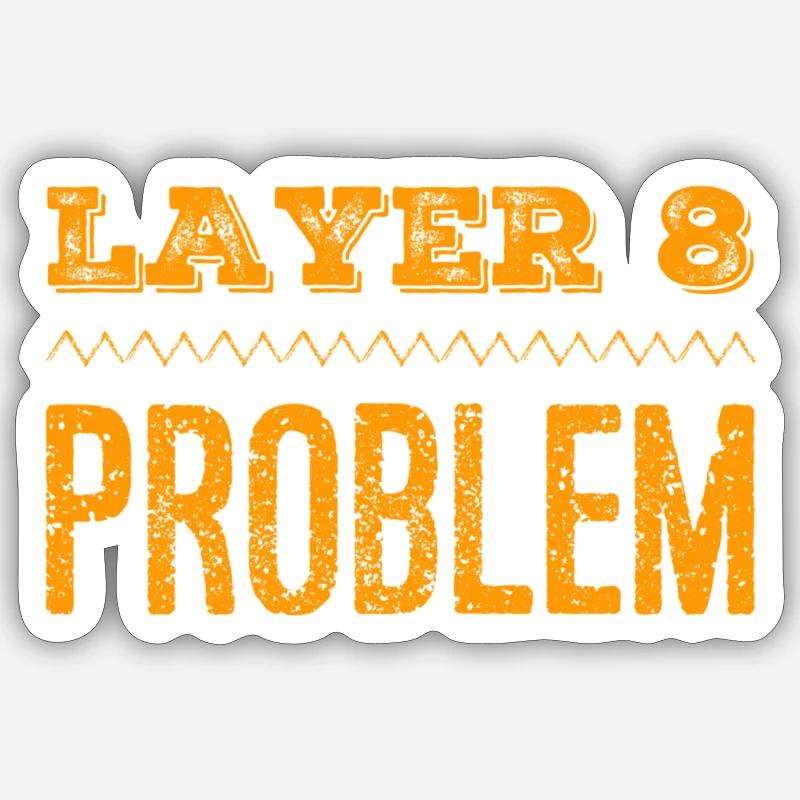 this is what a Layer 8 problem looks like Sticker size S (10 x 10 cm)