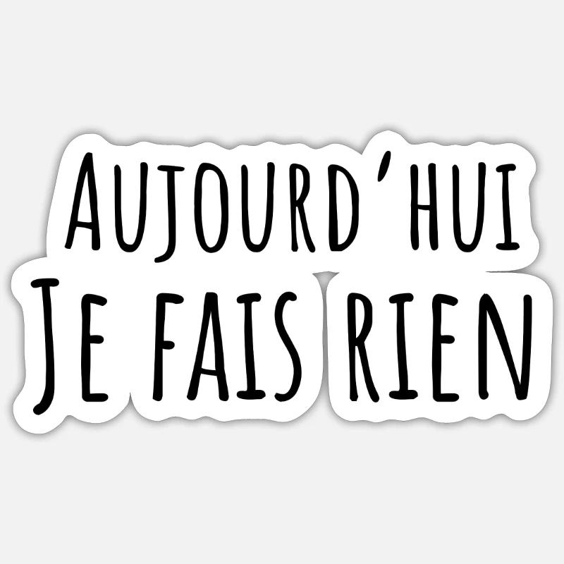 aujourd hui je fais rien - idée cadeau drôle Sticker taille S (10 x 10 cm)