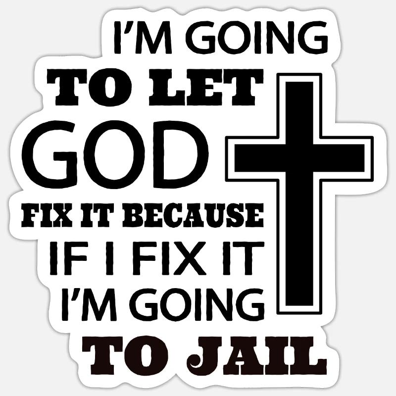I’m going to let god fix it because if I fix it - Sticker size S (10 x 10 cm) - white matte
