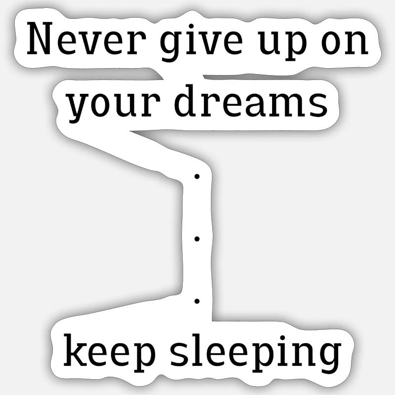 Never give up on your dreams, keep sleeping Sticker size S (10 x 10 cm)