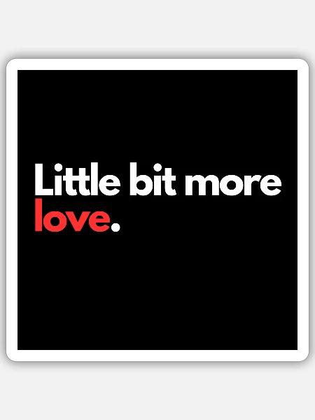 Little bit more love - Sticker Größe S (10 x 10 cm) - Mattweiß