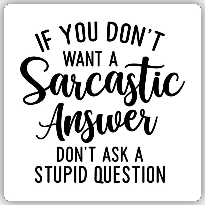 DONT ASK A SARCASTIC QUESTION Sticker size S (10 x 10 cm)