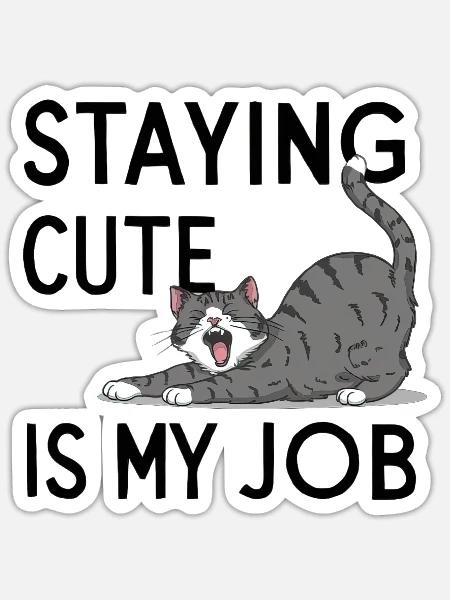 Staying Cute Is My Job - Sticker Größe S (10 x 10 cm) - Mattweiß