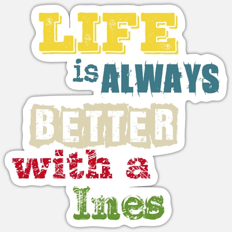 life is always better with a Ines - Sticker Größe S (10 x 10 cm) - Mattweiß