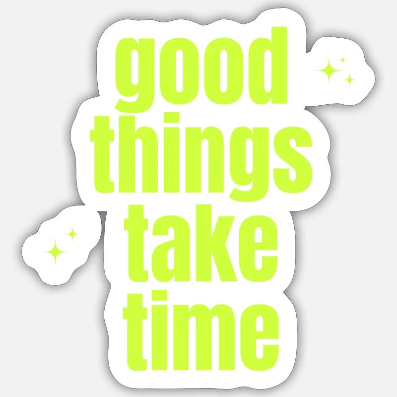 Good Things Take Time - Sticker Größe S (10 x 10 cm) - Mattweiß
