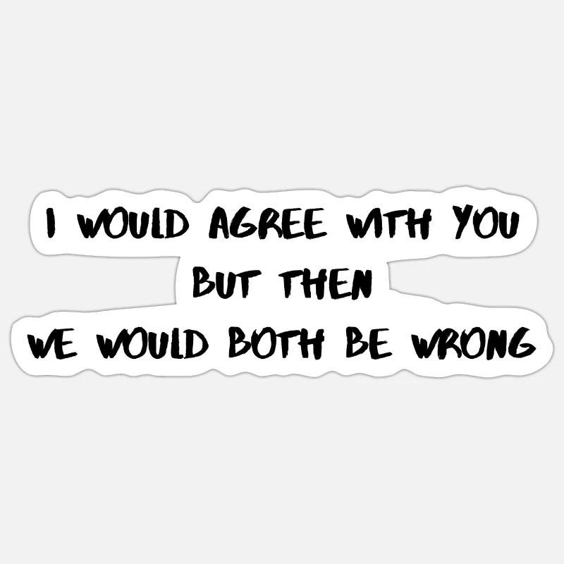 Wrongly agree Sticker size S (10 x 10 cm)