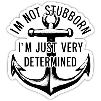 I'm not stubborn, I'm just very determined. - Sticker size S (10 x 10 cm) - white matte - Front