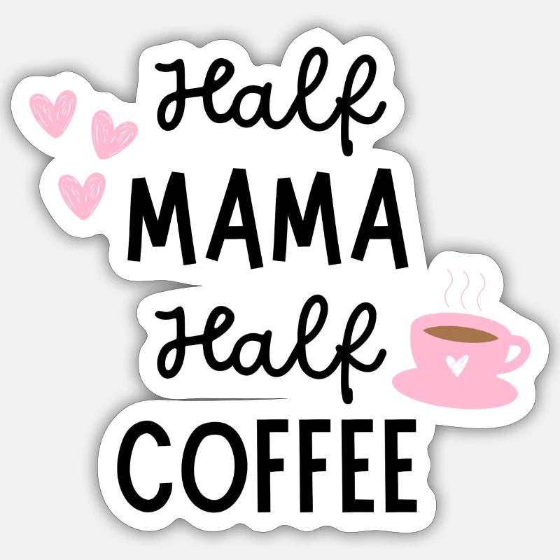 Half Mama Half Coffee Sticker size S (10 x 10 cm)