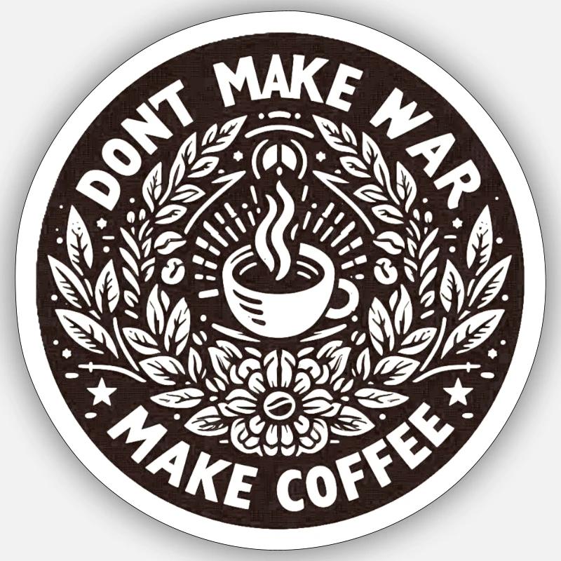 Don't Make War Make Coffee Sticker Größe S (10 x 10 cm)