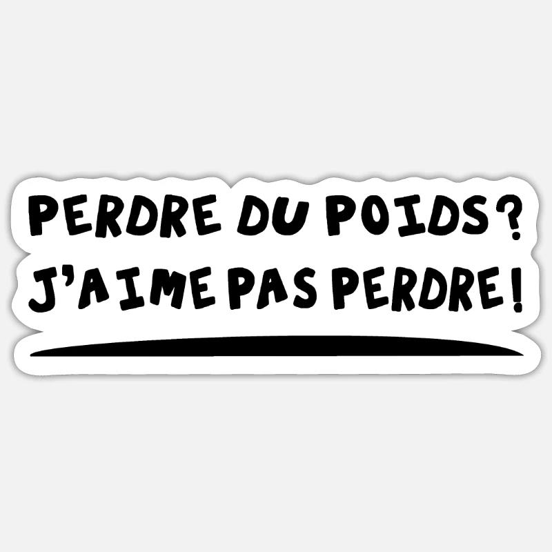 PERDRE DU POIDS ? J'AIME PAS PERDRE ! Sticker taille S (10 x 10 cm)