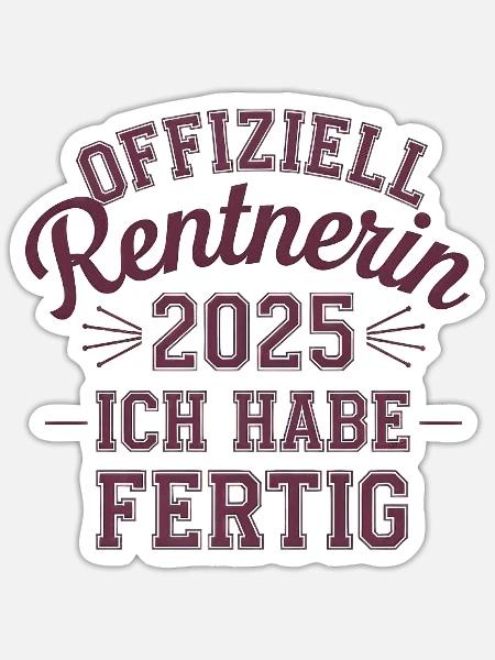 Offiziell Rentnerin 2025 Ich Habe Fertig - Sticker Größe S (10 x 10 cm) - Mattweiß