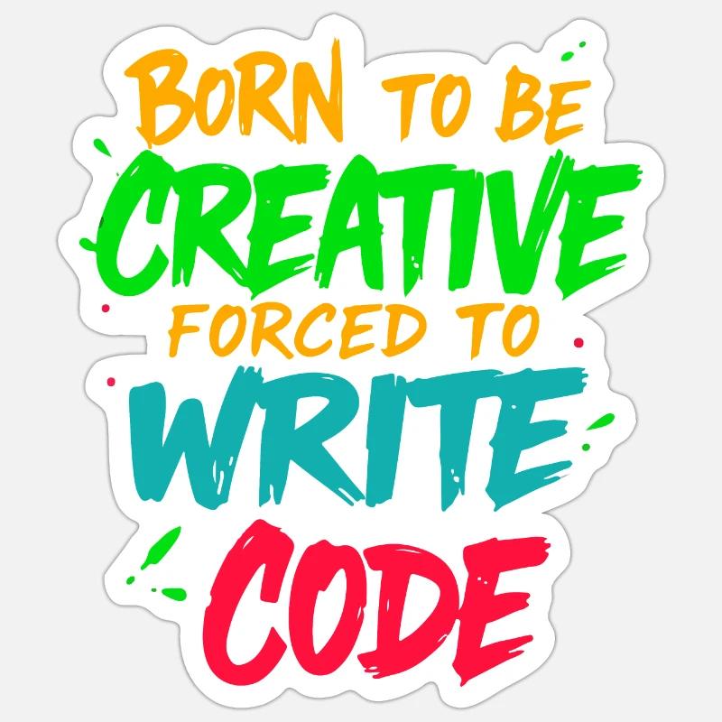 Born to be Creative Forced to write code t-shirt Sticker size S (10 x 10 cm)
