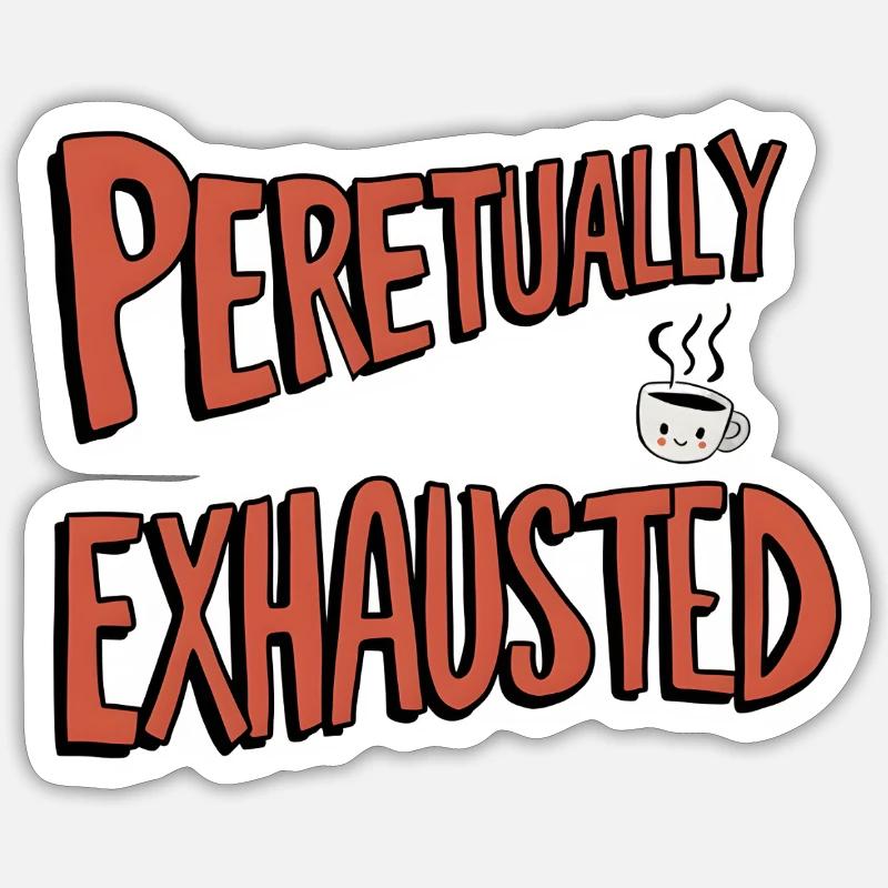 Perpetually Exhausted - Sticker size S (10 x 10 cm) - white matte