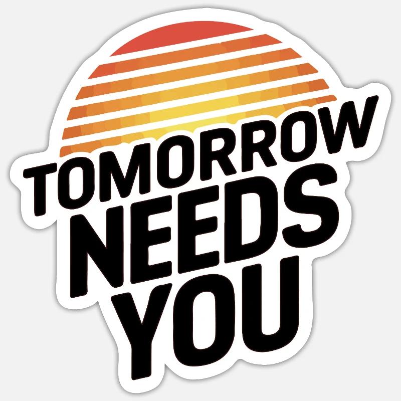 Tomorrow Needs You - Sticker size S (10 x 10 cm) - white matte