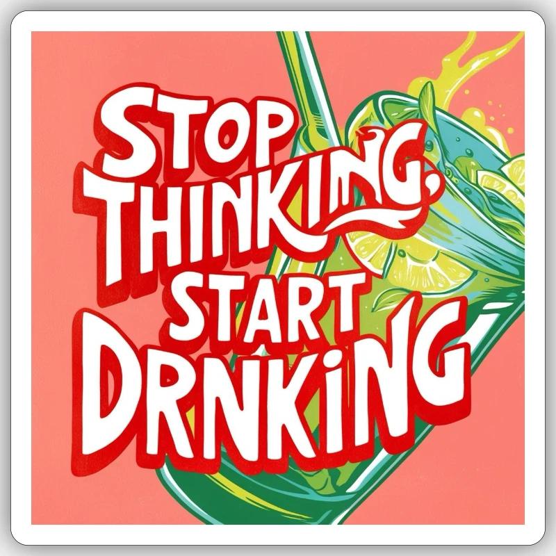 Stop Thinking Start Drinking - Sticker Größe S (10 x 10 cm) - Mattweiß