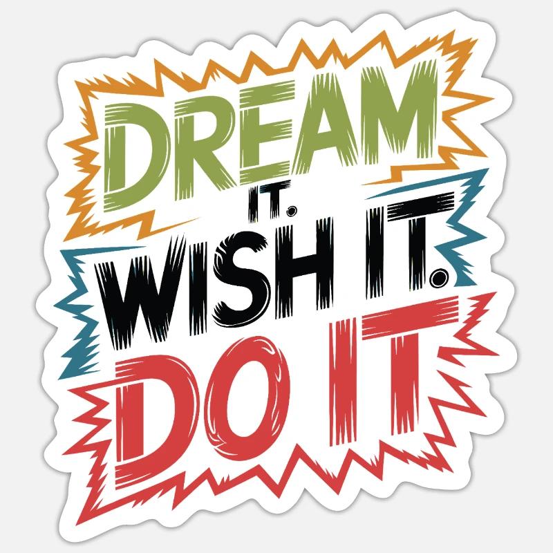 Dream it. Wish it. Do it. Sticker size S (10 x 10 cm)