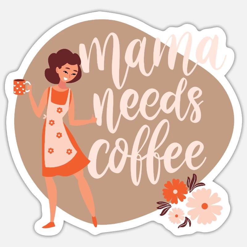 Mama needs coffee - Sticker size S (10 x 10 cm) - white matte