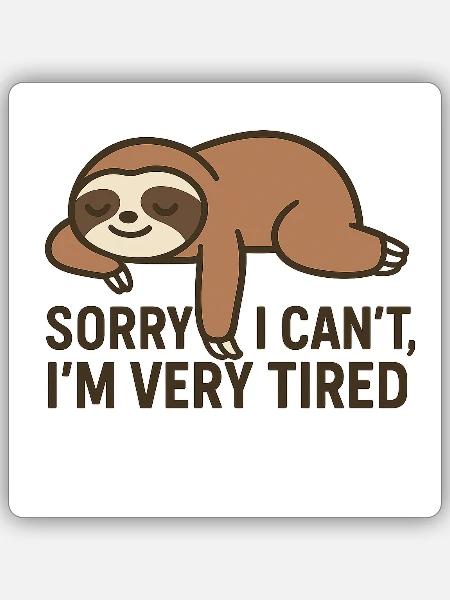 Sorry I Can't, I'm Very Tired - Sticker Größe S (10 x 10 cm) - Mattweiß