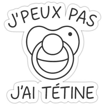 J'peux pas j'ai tétine - Sticker taille S (10 x 10 cm) - blanc mat - Devant