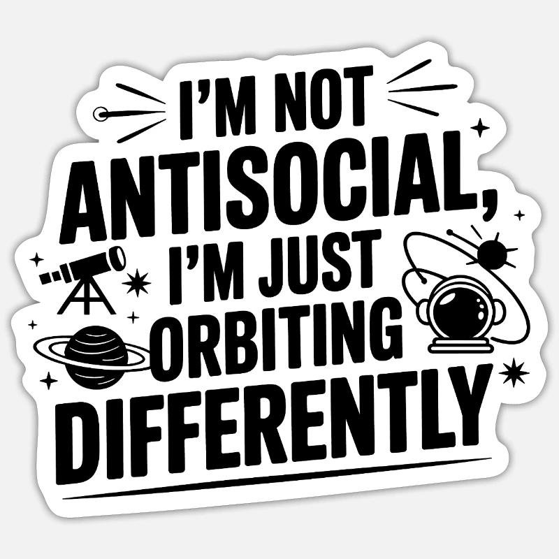 Not Antisocial Just Orbiting Differently - Sticker size S (10 x 10 cm) - white matte
