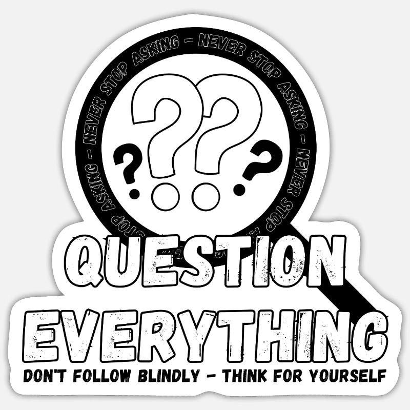 Question Everything - Never Stop Asking Sticker size S (10 x 10 cm)