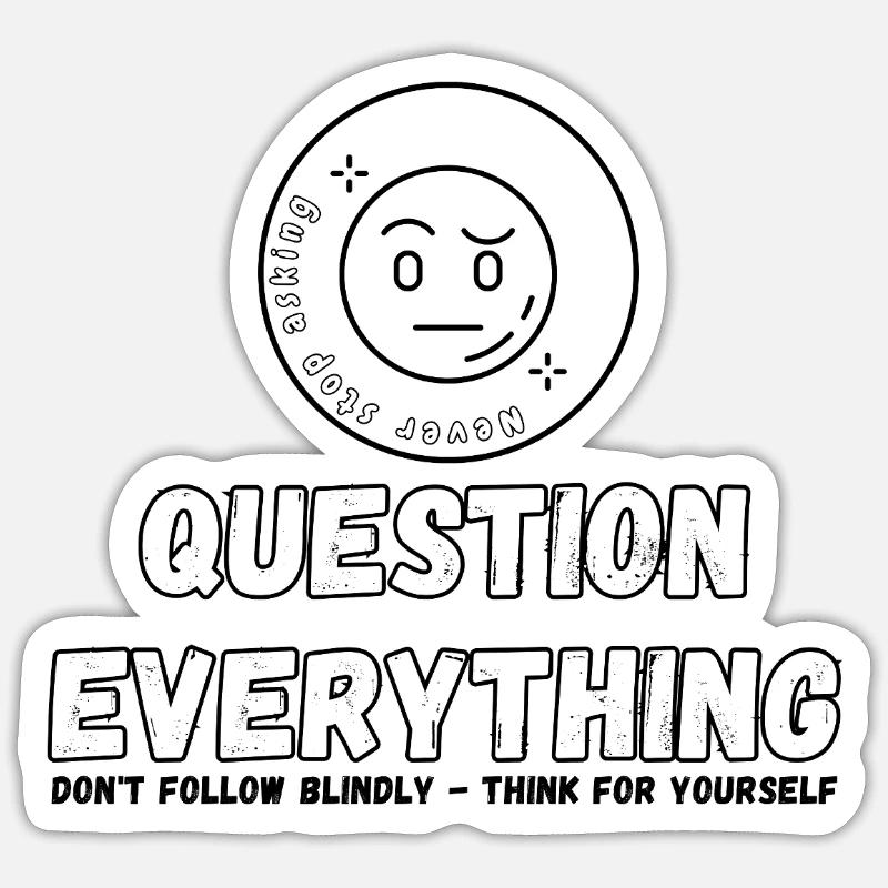 Question Everything - Never Stop Asking  - Sticker size S (10 x 10 cm) - white matte