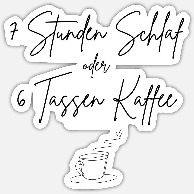 7 Stunden Schlaf oder 6 Tassen Kaffee - Sticker Größe S (10 x 10 cm) - Mattweiß
