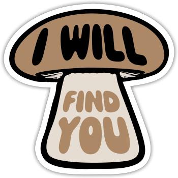 Pilz I Will Find You Lustig Humor Spruch - Sticker Größe S (10 x 10 cm) - Mattweiß - Vorne