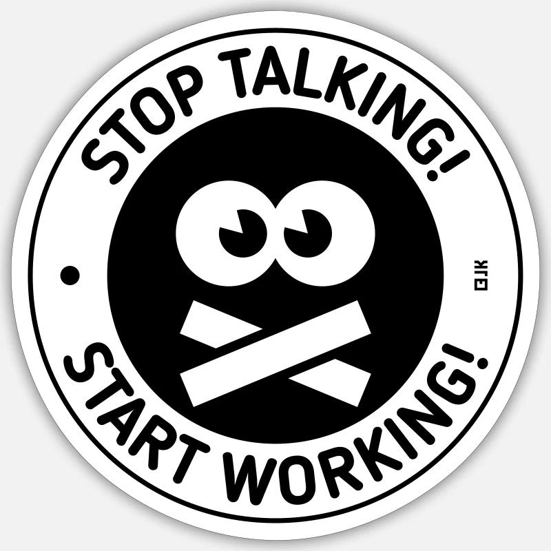 Stop Talking! Start Working! (Black) - Sticker Größe S (10 x 10 cm) - Mattweiß
