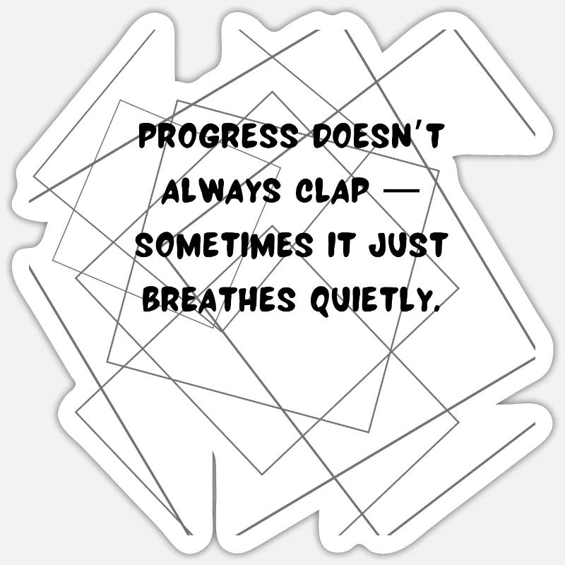 Le progrès n’applaudit pas toujours une citation profonde Sticker taille S (10 x 10 cm)