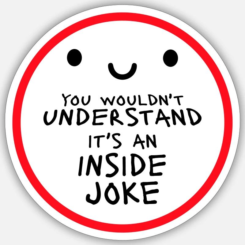 You Wouldn't Understand It's An Inside Joke Saying - Sticker size S (10 x 10 cm) - white matte