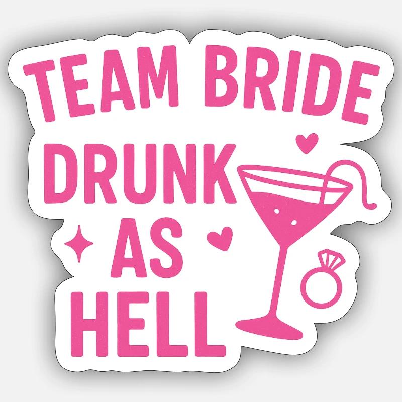 Team Bride – Drunk as Hell Sticker Größe S (10 x 10 cm)