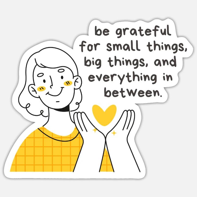 Be Grateful for Small Things, Big Things Sticker size S (10 x 10 cm)