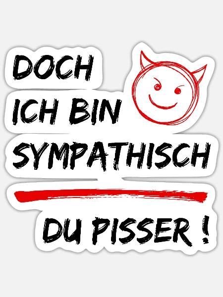 Doch ich bin Sympathisch-Du Pisser-Funny Statement - Sticker Größe S (10 x 10 cm) - Mattweiß