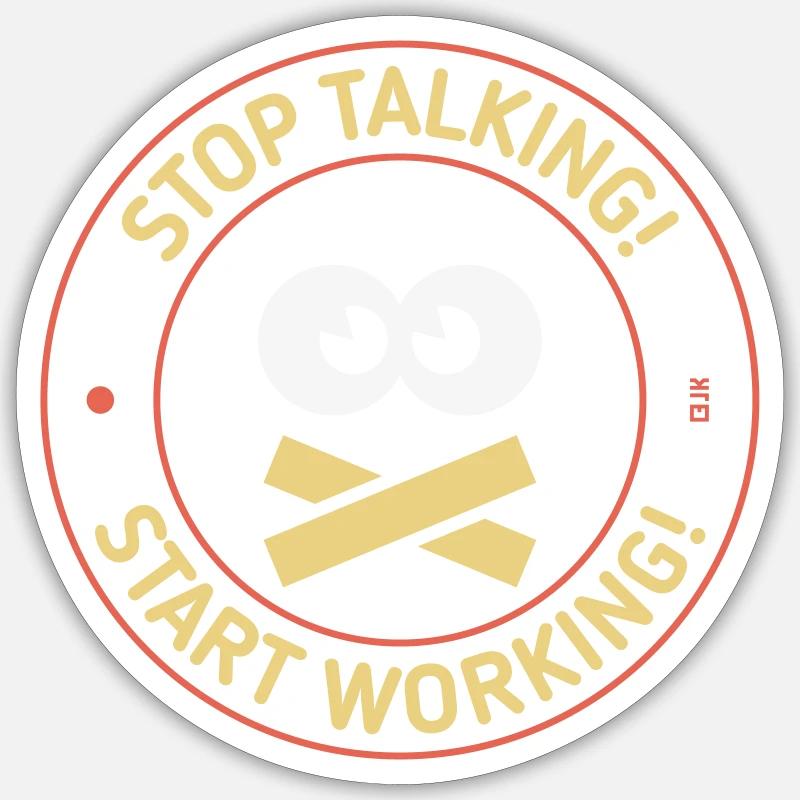 Stop Talking! Start Working! (3C) Sticker size S (10 x 10 cm)